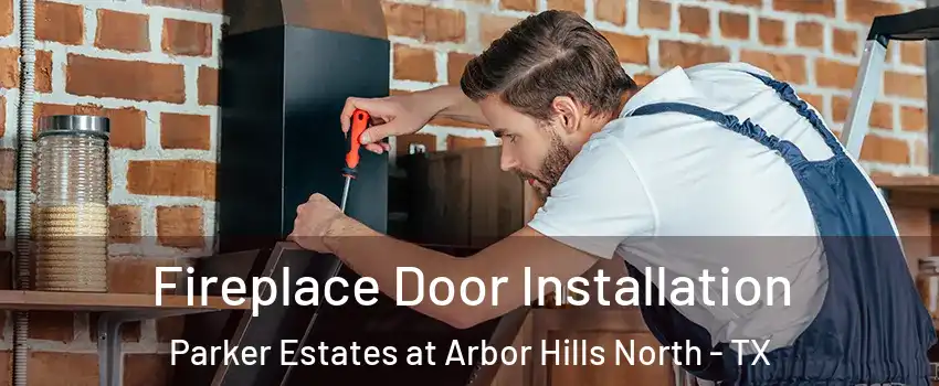 Fireplace Door Installation Parker Estates at Arbor Hills North - TX