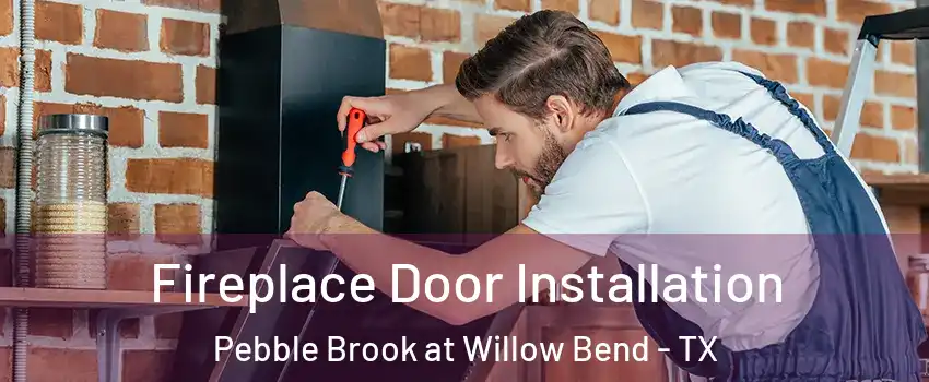 Fireplace Door Installation Pebble Brook at Willow Bend - TX