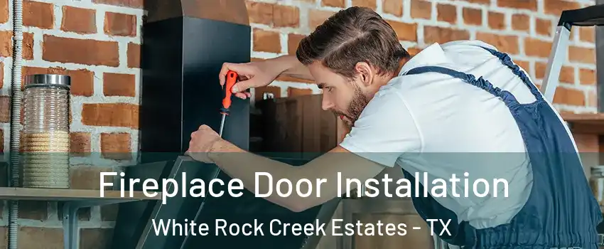 Fireplace Door Installation White Rock Creek Estates - TX