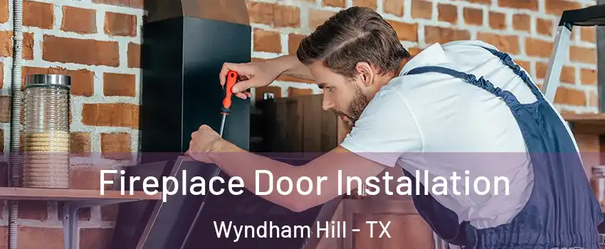 Fireplace Door Installation Wyndham Hill - TX