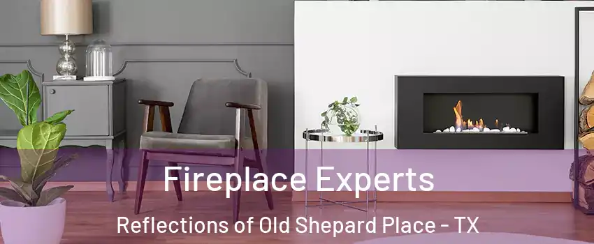 Fireplace Experts Reflections of Old Shepard Place - TX