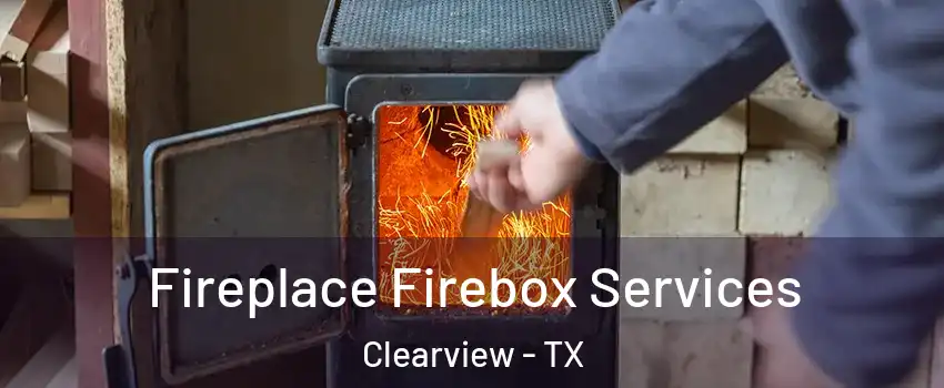 Fireplace Firebox Services Clearview - TX