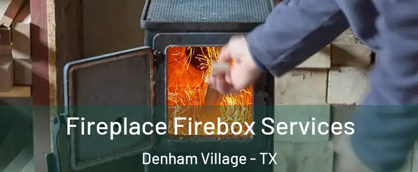 Fireplace Firebox Services Denham Village - TX