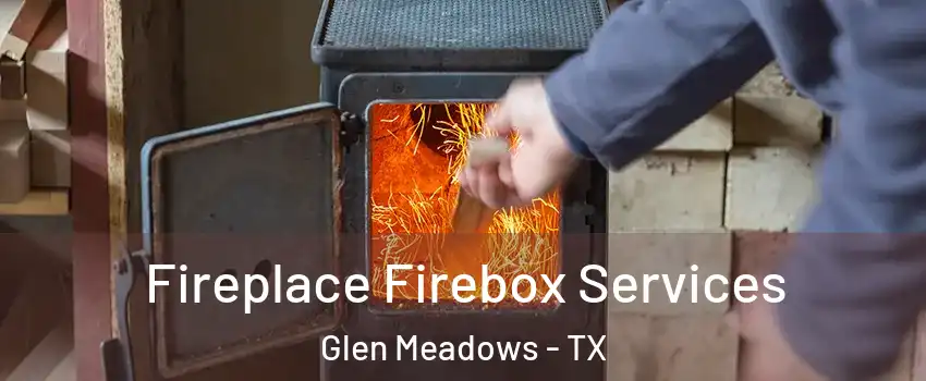 Fireplace Firebox Services Glen Meadows - TX