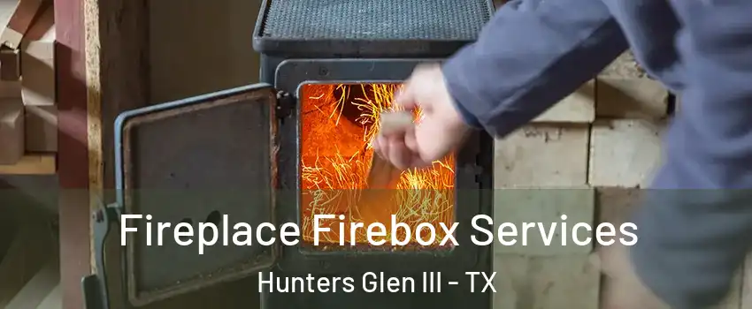 Fireplace Firebox Services Hunters Glen III - TX