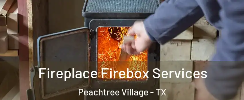 Fireplace Firebox Services Peachtree Village - TX