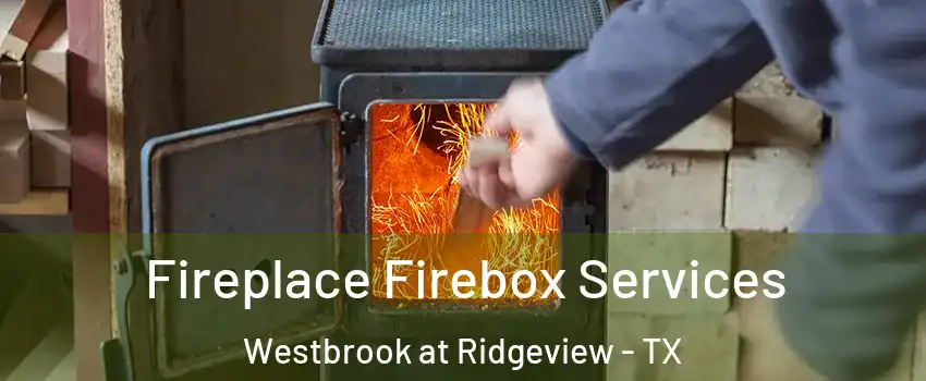 Fireplace Firebox Services Westbrook at Ridgeview - TX