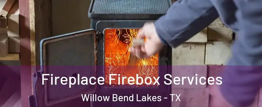 Fireplace Firebox Services Willow Bend Lakes - TX