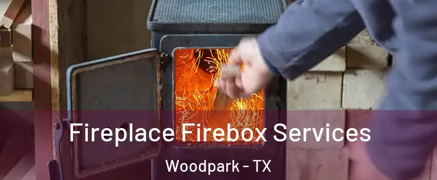 Fireplace Firebox Services Woodpark - TX