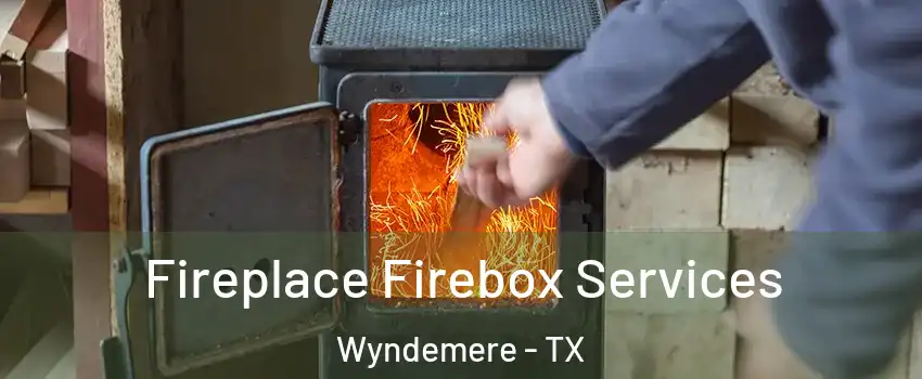 Fireplace Firebox Services Wyndemere - TX