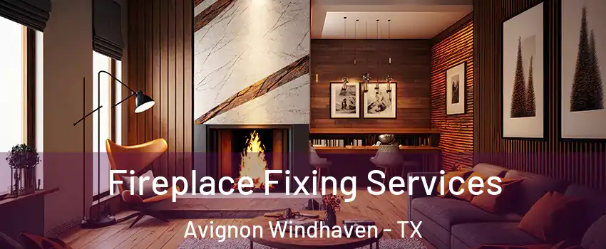 Fireplace Fixing Services Avignon Windhaven - TX