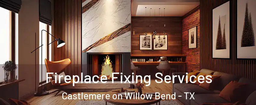 Fireplace Fixing Services Castlemere on Willow Bend - TX