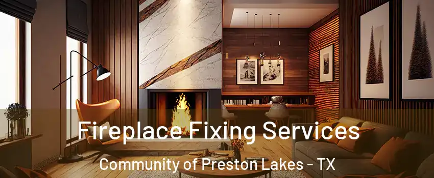 Fireplace Fixing Services Community of Preston Lakes - TX