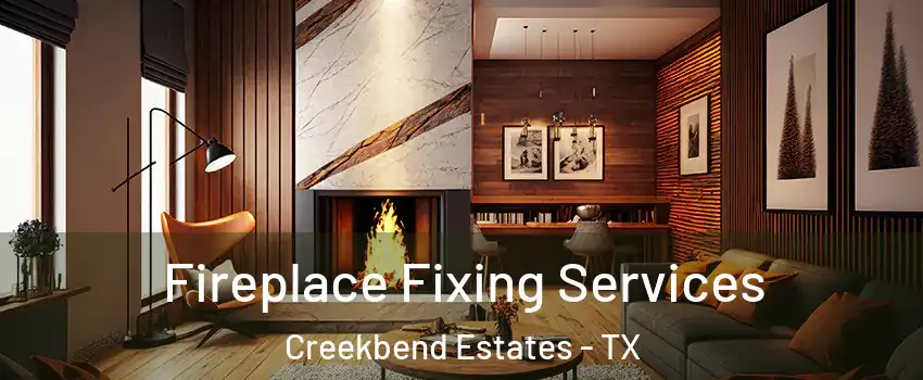 Fireplace Fixing Services Creekbend Estates - TX