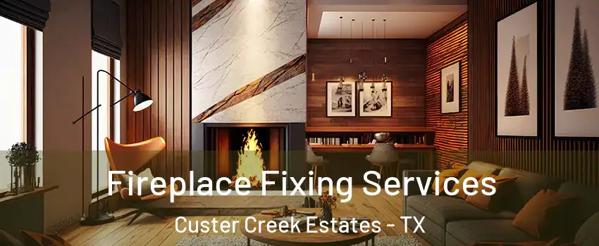 Fireplace Fixing Services Custer Creek Estates - TX