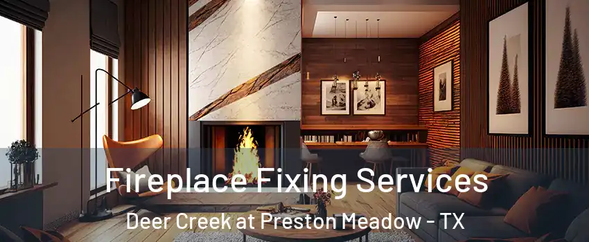 Fireplace Fixing Services Deer Creek at Preston Meadow - TX