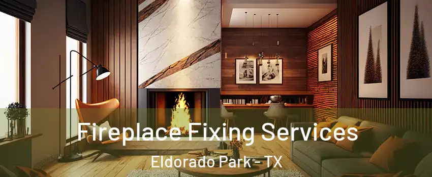 Fireplace Fixing Services Eldorado Park - TX