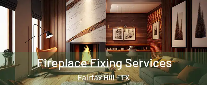 Fireplace Fixing Services Fairfax Hill - TX