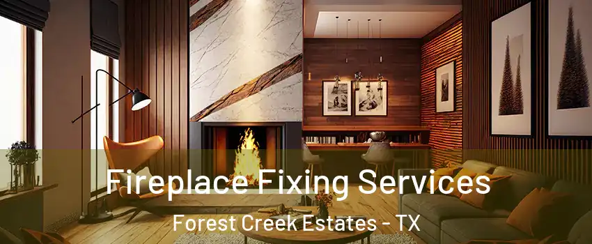 Fireplace Fixing Services Forest Creek Estates - TX