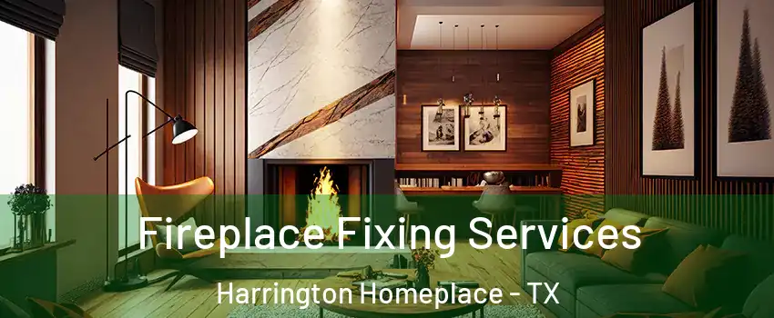 Fireplace Fixing Services Harrington Homeplace - TX