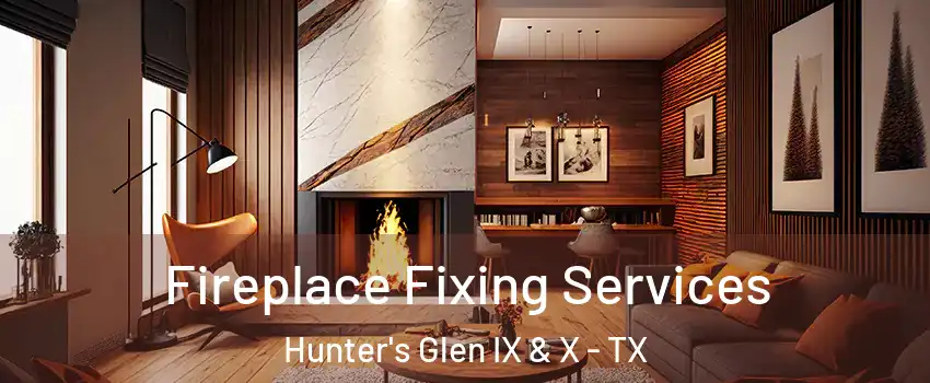 Fireplace Fixing Services Hunter's Glen IX & X - TX