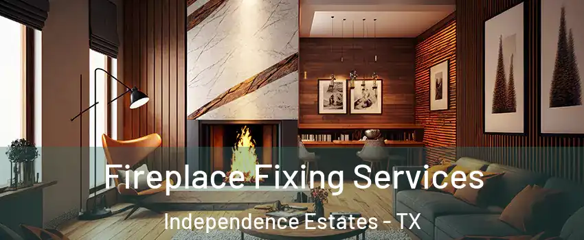 Fireplace Fixing Services Independence Estates - TX