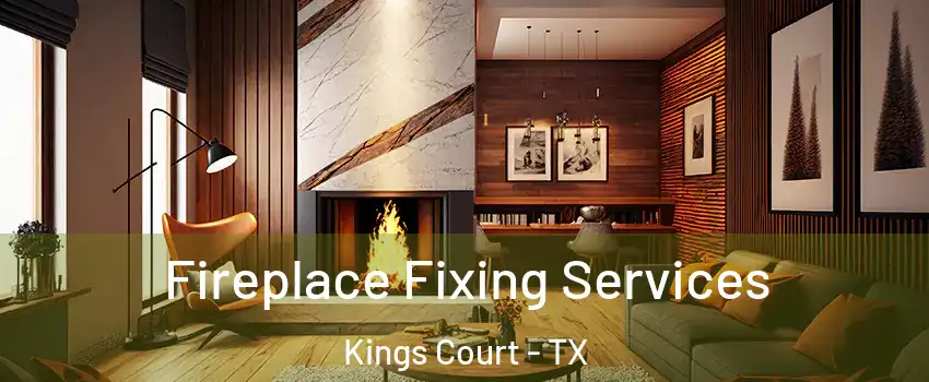 Fireplace Fixing Services Kings Court - TX