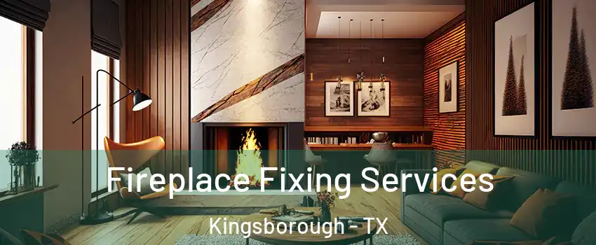 Fireplace Fixing Services Kingsborough - TX