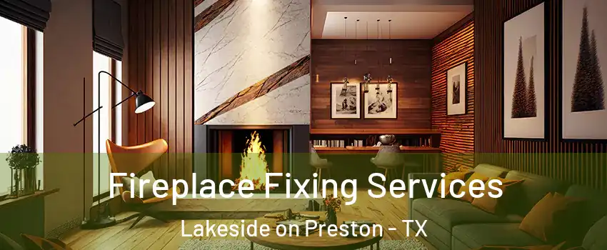 Fireplace Fixing Services Lakeside on Preston - TX