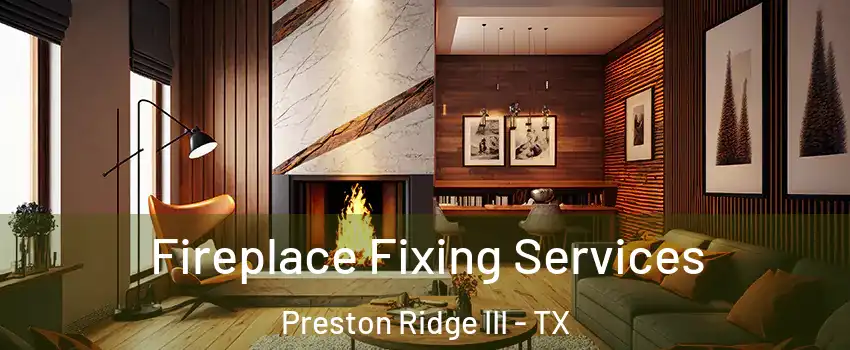 Fireplace Fixing Services Preston Ridge III - TX