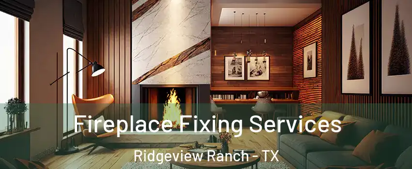 Fireplace Fixing Services Ridgeview Ranch - TX