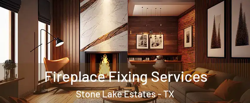 Fireplace Fixing Services Stone Lake Estates - TX