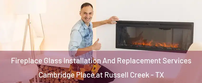 Fireplace Glass Installation And Replacement Services Cambridge Place at Russell Creek - TX