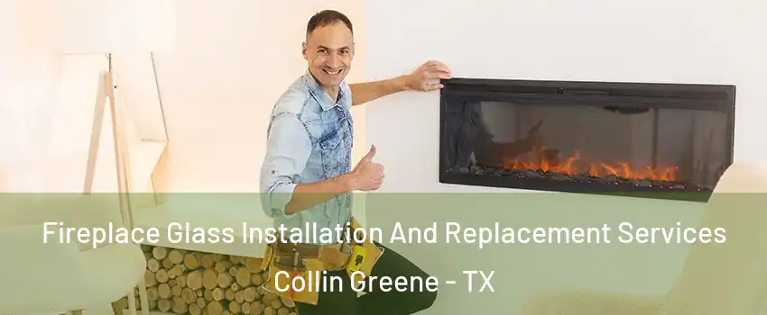 Fireplace Glass Installation And Replacement Services Collin Greene - TX