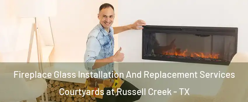 Fireplace Glass Installation And Replacement Services Courtyards at Russell Creek - TX