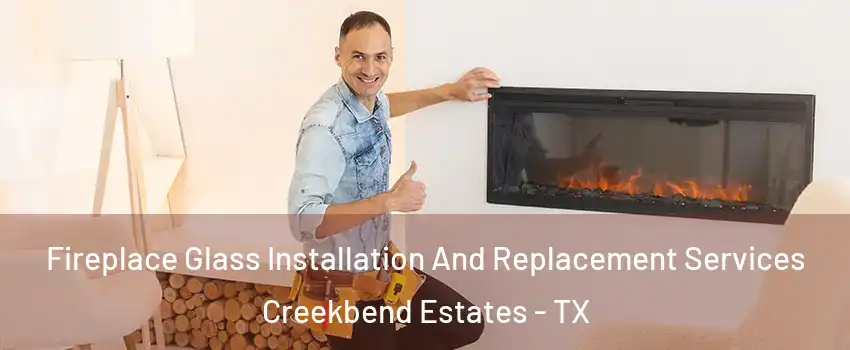 Fireplace Glass Installation And Replacement Services Creekbend Estates - TX