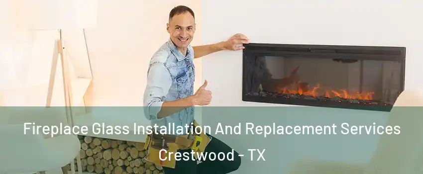 Fireplace Glass Installation And Replacement Services Crestwood - TX