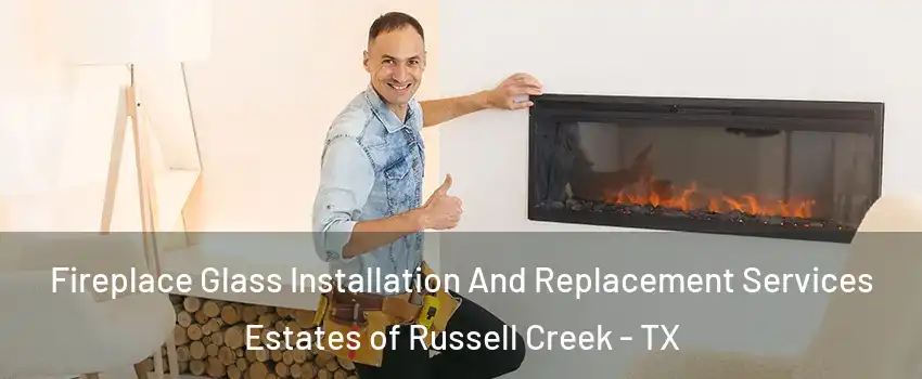 Fireplace Glass Installation And Replacement Services Estates of Russell Creek - TX