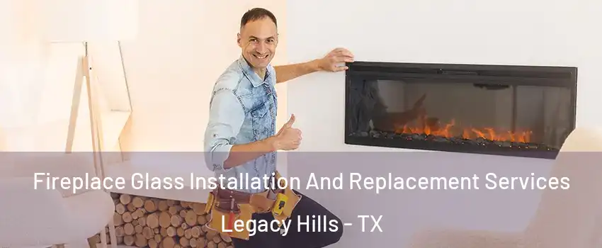 Fireplace Glass Installation And Replacement Services Legacy Hills - TX