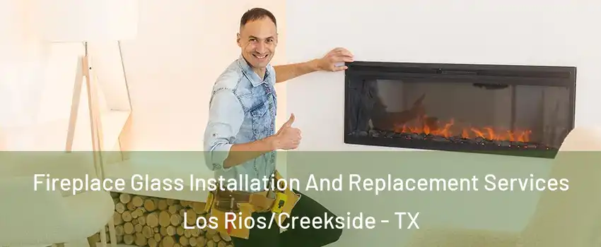 Fireplace Glass Installation And Replacement Services Los Rios/Creekside - TX