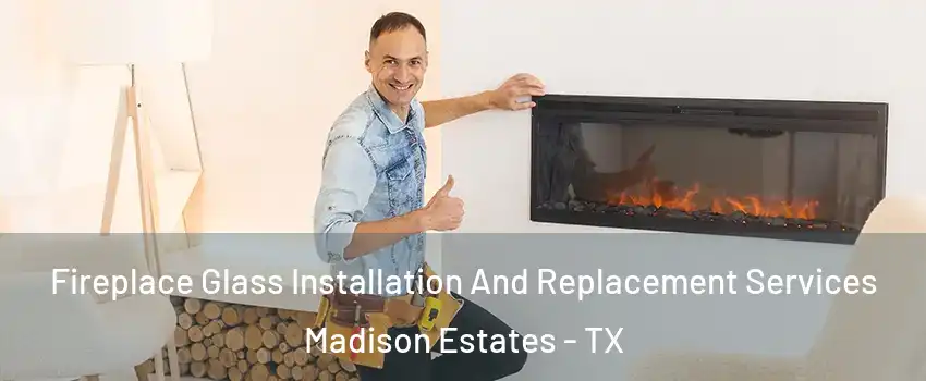 Fireplace Glass Installation And Replacement Services Madison Estates - TX