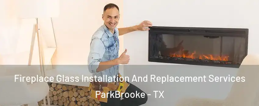 Fireplace Glass Installation And Replacement Services ParkBrooke - TX