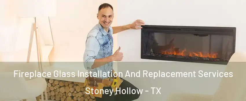 Fireplace Glass Installation And Replacement Services Stoney Hollow - TX