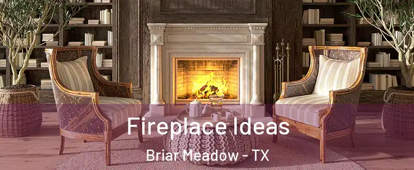 Fireplace Ideas Briar Meadow - TX