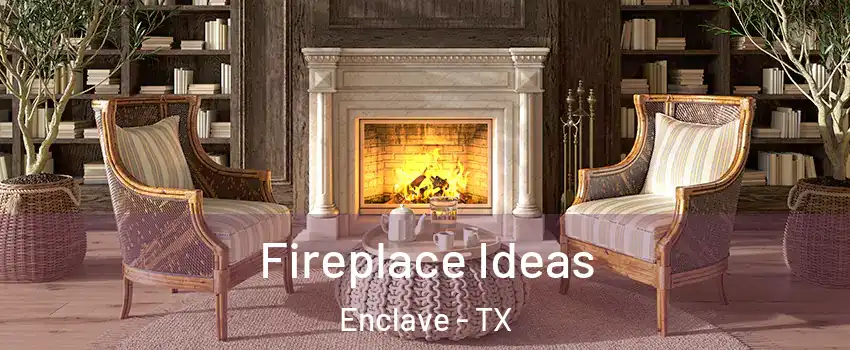 Fireplace Ideas Enclave - TX