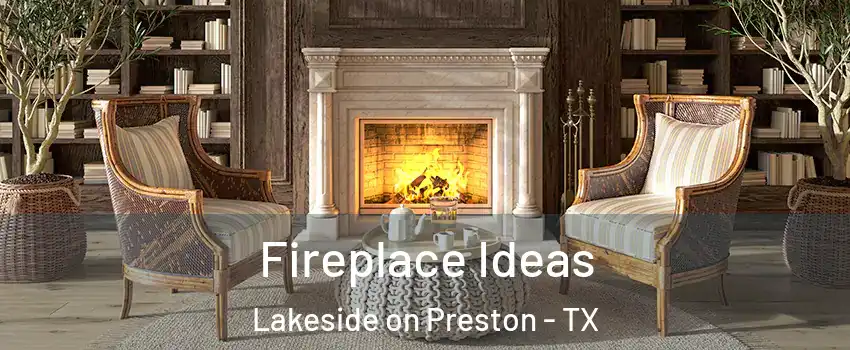 Fireplace Ideas Lakeside on Preston - TX