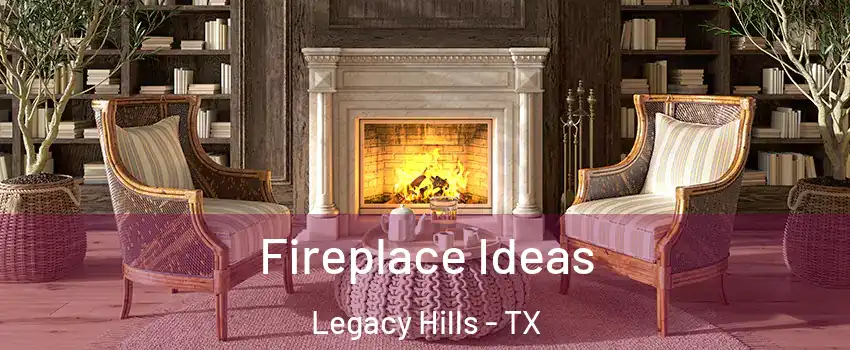 Fireplace Ideas Legacy Hills - TX