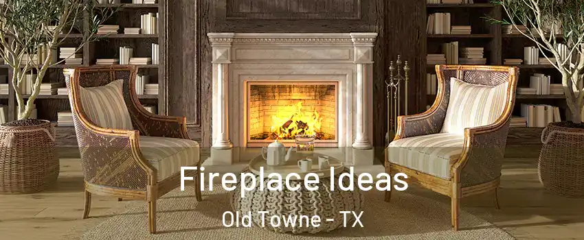 Fireplace Ideas Old Towne - TX