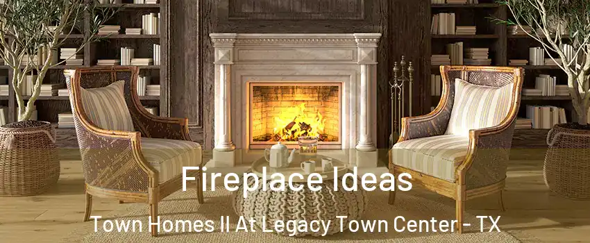 Fireplace Ideas Town Homes II At Legacy Town Center - TX