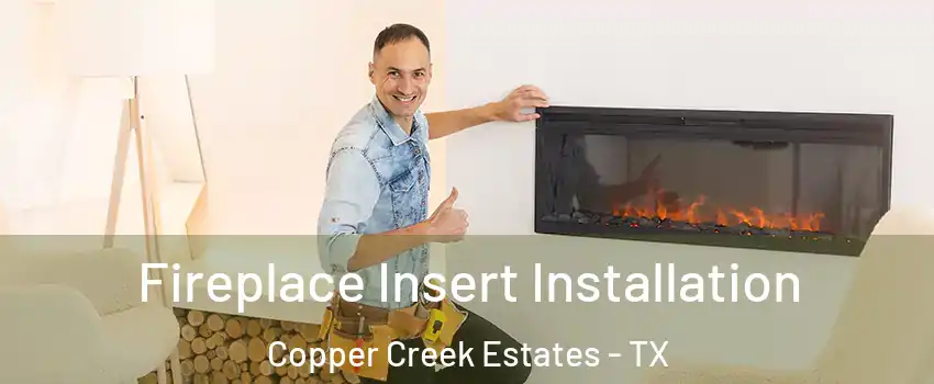 Fireplace Insert Installation Copper Creek Estates - TX